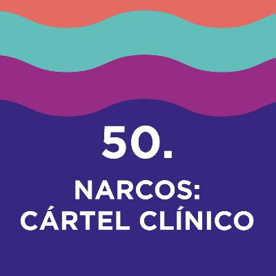 50. Narcos: Cártel Clínico