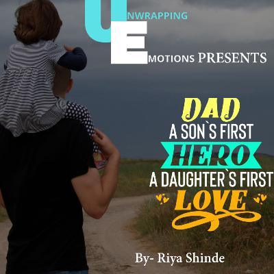 DAD A SONS FIRST HERO AND DAUGHTERS FIRST LOVE BY UNWRAPPING EMOTIONS WITH RIYA SHINDE