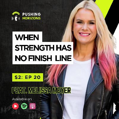 Melissa Meyer | When Strength Has No Finish Line | Season 2 EP 20