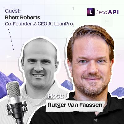 LendAPI Partner Podcast with Rhett Roberts, Co-Founder & CEO of LoanPro