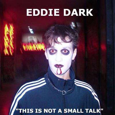 This Is Not A Small Talk By Anna Georgatou Ep.07 w/Special Guest Eddie Dark