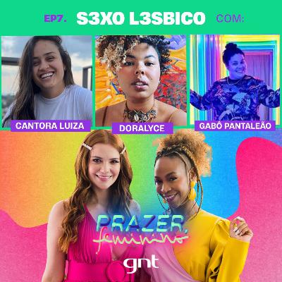 Sexo Lésbico - com cantora Luiza, Doralyce e Gabô Pantaleão