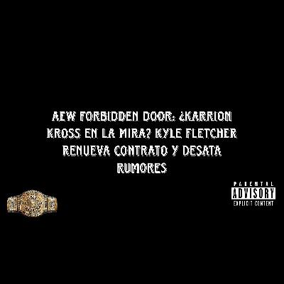 AEW Forbidden Door: ¿Karrion Kross en la mira? Kyle Fletcher renueva contrato y desata rumores AEW Forbidden Door: ¿Karrion Kross en la mira? Kyle Fletcher renueva contrato y desata rumores