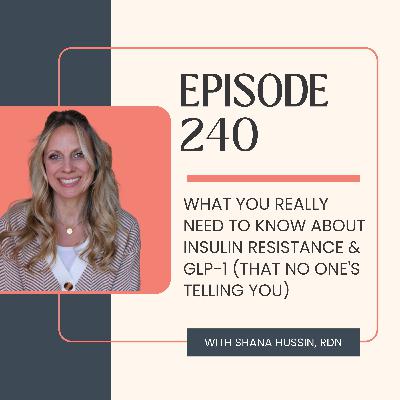 Episode 240- What You Really Need to Know About Insulin Resistance & GLP-1 (That No One's Telling You)