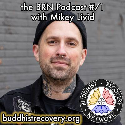 Feature Podcast: Buddhist Recovery Network: Not Scratching the Itch: Buddhist Recovery and Hardcore Truths with Mikey Livid