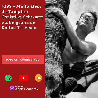 #198 – Muito além do Vampiro: Christian Schwartz e a biografia de Dalton Trevisan