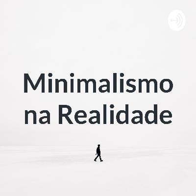 O que é o minimalismo? E o que ele poder nos trazer?