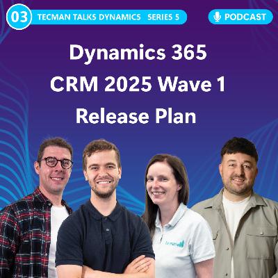 S5 Ep3: Microsoft Dynamics 365 CRM 2025 Wave 1 Release Plan