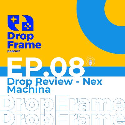 Drop Review | EP - 08 | Nex Machina
