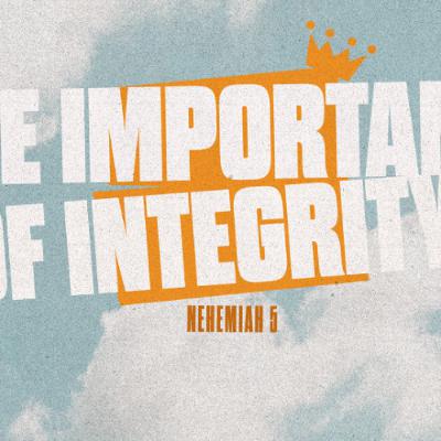 The Importance of Integrity | Burdens to Breakthroughs | Nehemiah 5-7