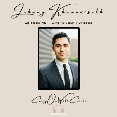Episode 48 - Meet Johnny Khounviseth - Live In Your Purpose