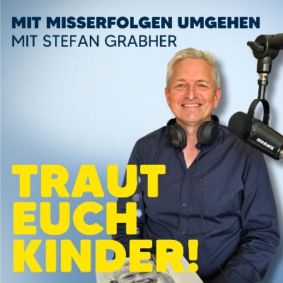 #09 Unternehmer Stefan Grabher: Mit Misserfolgen umgehen – wie gelingt das?