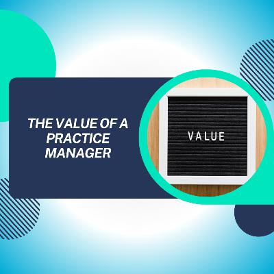 The Value of a Practice Manager