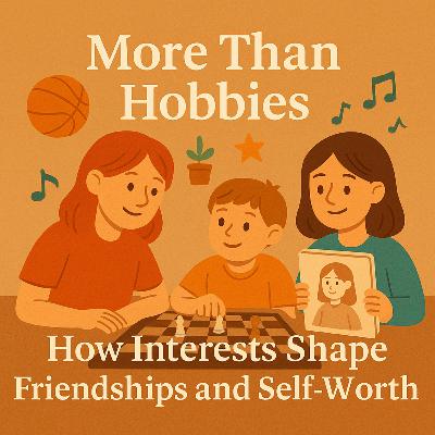 12. More Than Hobbies: How Interests Shape Friendships and Self-Worth
