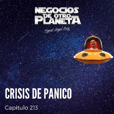 Crisis de Pánico | Negocios de otro Planeta - T7C213 Crisis de Pánico | Negocios de otro Planeta - T7C213