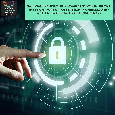 National Cybersecurity Awareness Month Special: The Profit For Purpose Mission In Cybersecurity With Dr. Jacqui Taylor Of Flying Binary