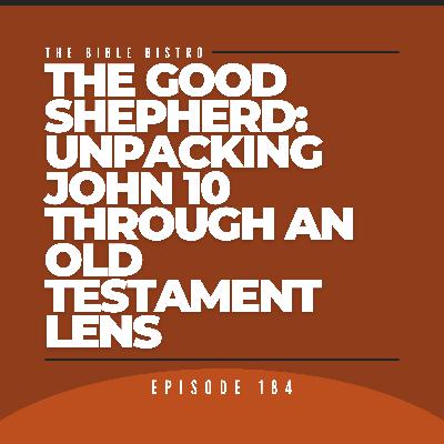 The Good Shepherd: Unpacking John 10 Through an Old Testament Lens