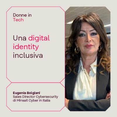 Donne in Tech - Una digital identity inclusiva con Eugenia Bolgiani Donne in Tech - Una digital identity inclusiva con Eugenia Bolgiani