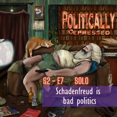 Schadenfreud is bad politics