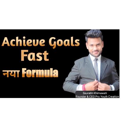 How to achieve goals Fast by Saurabh Khimawati