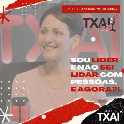 TxaiCast - Temporada #Liderança Ep:02