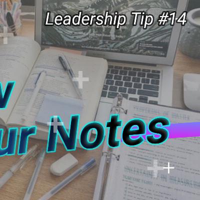 Leadership Tip #14 - Review Your Notes Leadership Tip #14 - Review Your Notes