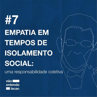 #7 EMPATIA EM TEMPOS DE ISOLAMENTO SOCIAL: uma responsabilidade coletiva