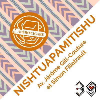 Apéro #39 : Nishtuapamitishu av. Simon Filiatrault et Jérôme Gill-Couture Apéro #39 : Nishtuapamitishu av. Simon Filiatrault et Jérôme Gill-Couture