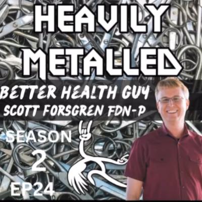 EP24 - Metal Allergies + Chronic Infections & Viruses with The BetterHealthGuy Scott Forsgren, FDN-P