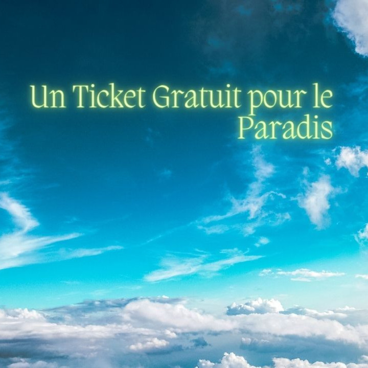 Un Ticket Gratuit pour le Paradis