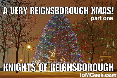 Knights of Reignsborough: A Very Reignsborough Xmas! (Part One) Knights of Reignsborough: A Very Reignsborough Xmas! (Part One)