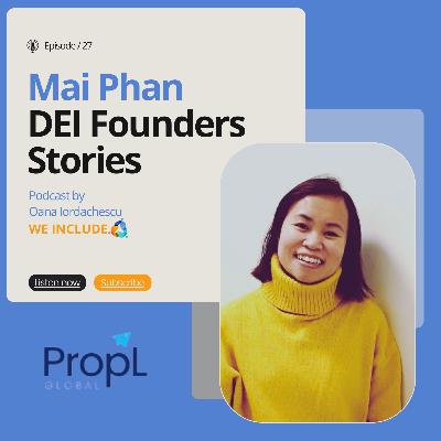 EP.27 - Propl - Mai Phan - Founder -  Inclusive hiring through virtual work assessements