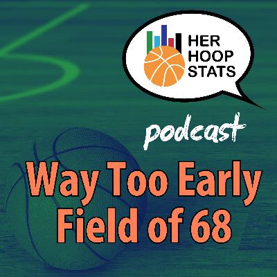 Way Too Early Field of 68 | The Her Hoop Stats Podcast Way Too Early Field of 68 | The Her Hoop Stats Podcast