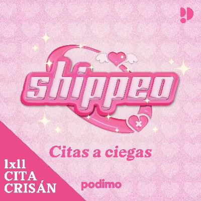 11. Cita CRISÁN (Cris x Iván) y la INFIDELIDAD| Shippeo