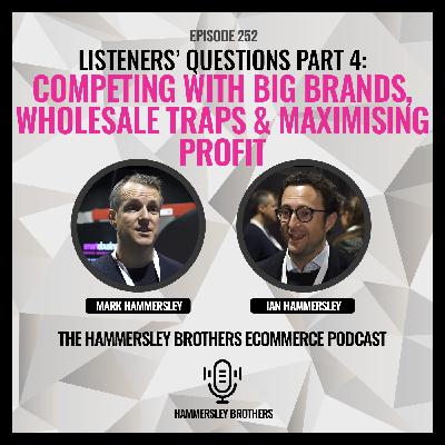Listeners’ Questions Part 4: Competing with Big Brands, Wholesale Traps & Maximising Profit