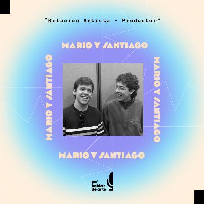 "Relación Artista - Productor" con Mario Sabe Lo que Hace y Santiago Acosta