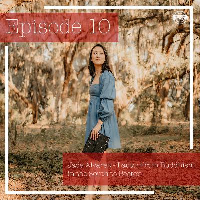 Episode 10: Jade Alvarez - Lauto: From Buddhism in the South to Boston Episode 10: Jade Alvarez - Lauto: From Buddhism in the South to Boston