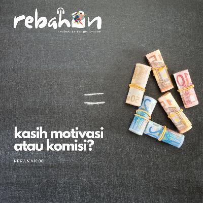 06. Kasih Motivasi atau Komisi? 06. Kasih Motivasi atau Komisi?