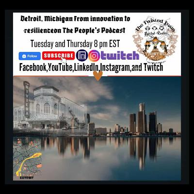 Detroit, Michigan from innovation to resilience on The People's Podcast Detroit, Michigan from innovation to resilience on The People's Podcast