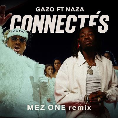 GAZO feat NAZA - CONNECTES ( MEZ ONE REMIX )