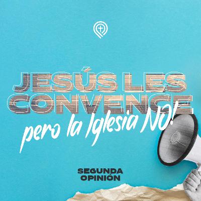 Jesús los convence pero la Iglesia NO