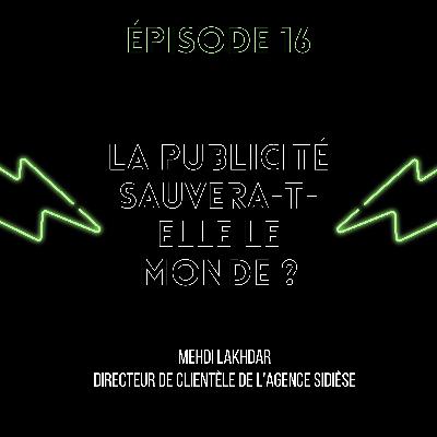 Épisode 16 : La publicité sauvera-t-elle le monde ?