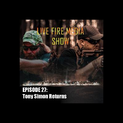 Live Fire Media SHOW - EP#27 Tony Simon Returns