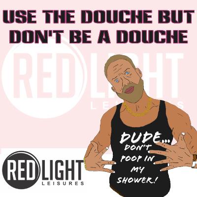 Use the douche but don’t be a douche