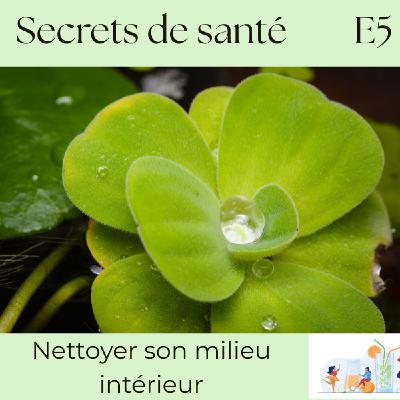 Nettoyer son milieu intérieur – Le secret vital pour une santé durable - S7E5
