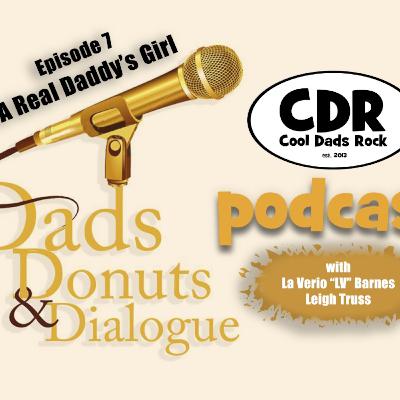 Dads, Donuts, and Dialog EP 7...A Real Daddy's Girl Dads, Donuts, and Dialog EP 7...A Real Daddy's Girl