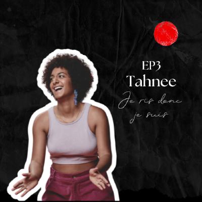 Episode 3 - Tahnee - Je ris donc je suis
