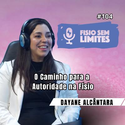 O Caminho para a Autoridade na Físio - Dra. Dayane Alcântara - FSL #104