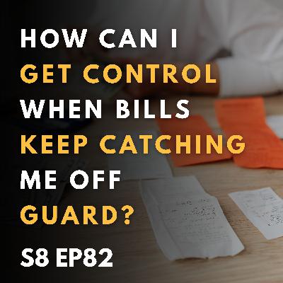 How Can I Get Control When Bills Keep Catching Me Off Guard? How Can I Get Control When Bills Keep Catching Me Off Guard?