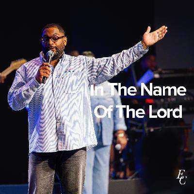 In the Name of the Lord | Dr. Tim Rivers | Embassy City Church